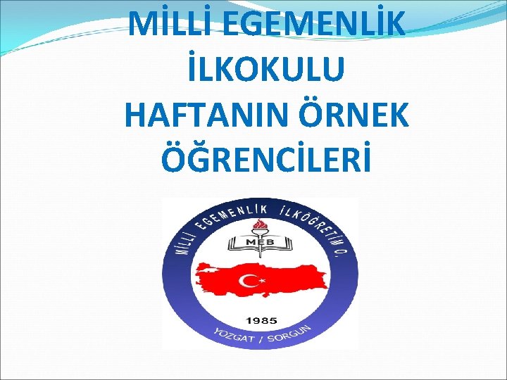 MİLLİ EGEMENLİK İLKOKULU HAFTANIN ÖRNEK ÖĞRENCİLERİ 