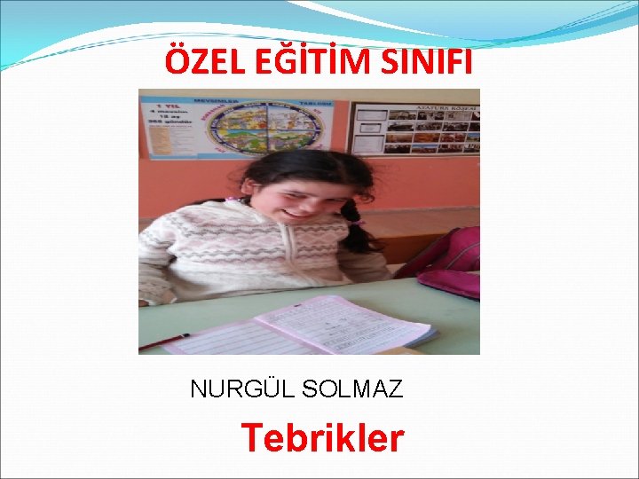 ÖZEL EĞİTİM SINIFI NURGÜL SOLMAZ Tebrikler 