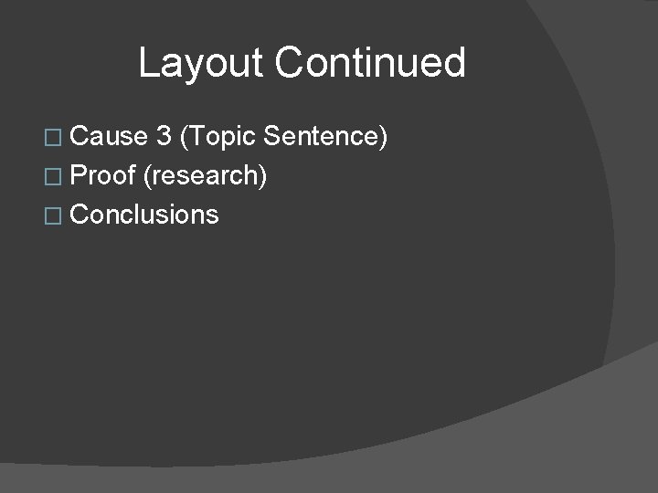 Layout Continued � Cause 3 (Topic Sentence) � Proof (research) � Conclusions 