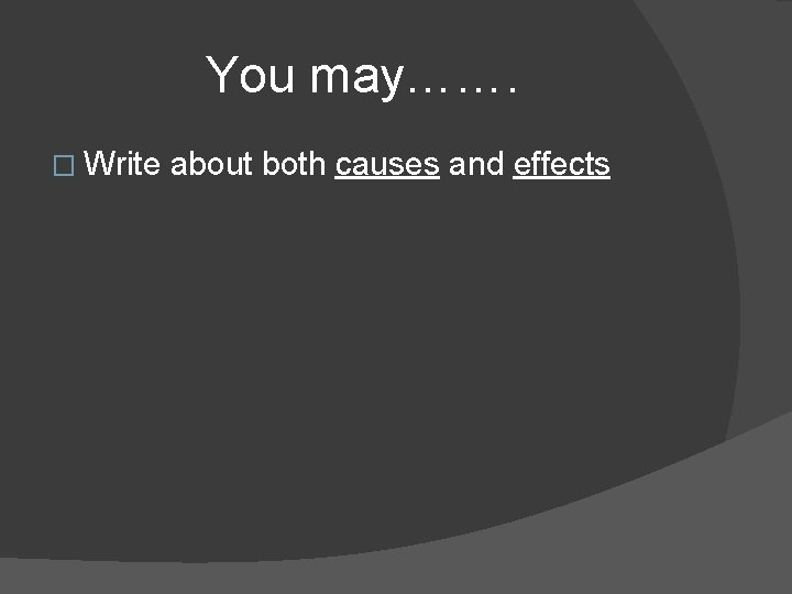 You may……. � Write about both causes and effects 