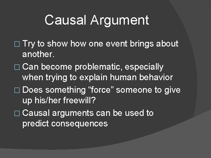 Causal Argument � Try to show one event brings about another. � Can become