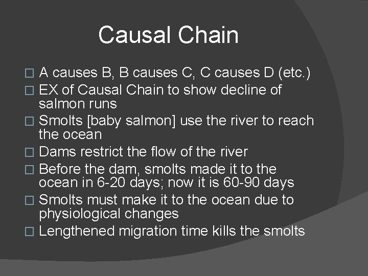 Causal Chain A causes B, B causes C, C causes D (etc. ) EX