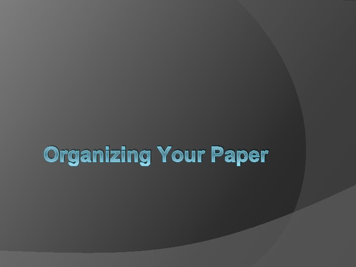 Organizing Your Paper 