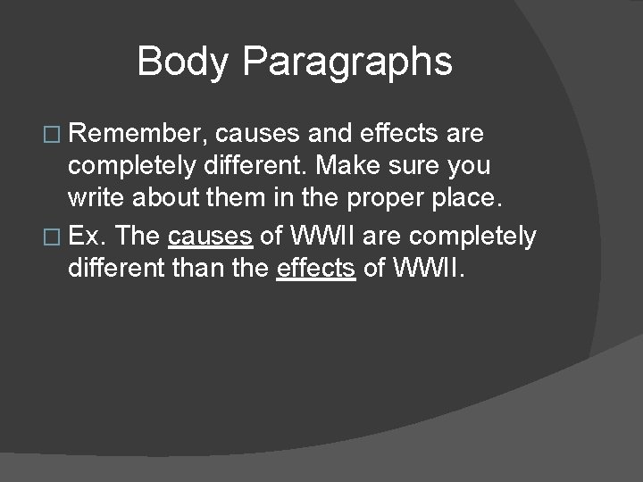 Body Paragraphs � Remember, causes and effects are completely different. Make sure you write