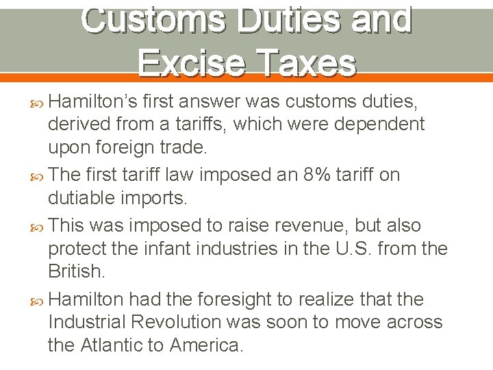 Customs Duties and Excise Taxes Hamilton’s first answer was customs duties, derived from a