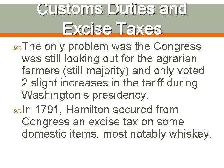 Customs Duties and Excise Taxes The only problem was the Congress was still looking