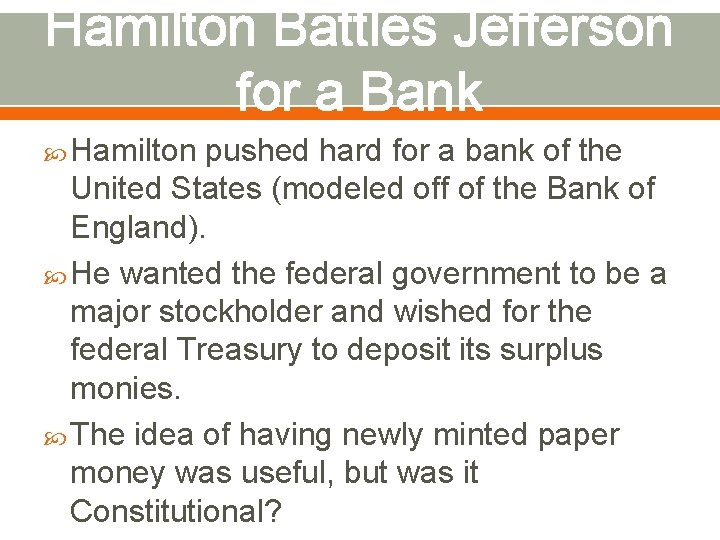 Hamilton Battles Jefferson for a Bank Hamilton pushed hard for a bank of the