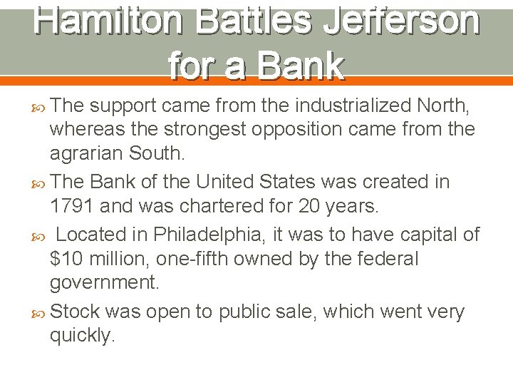 Hamilton Battles Jefferson for a Bank The support came from the industrialized North, whereas