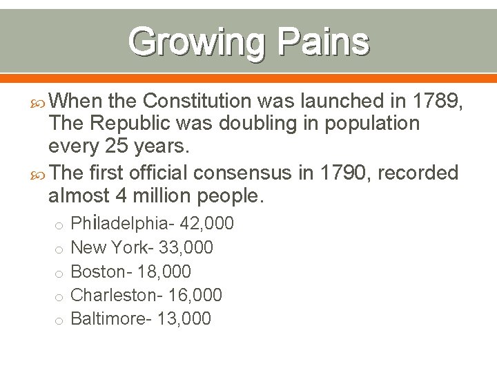 Growing Pains When the Constitution was launched in 1789, The Republic was doubling in