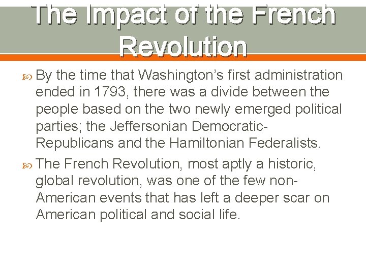The Impact of the French Revolution By the time that Washington’s first administration ended