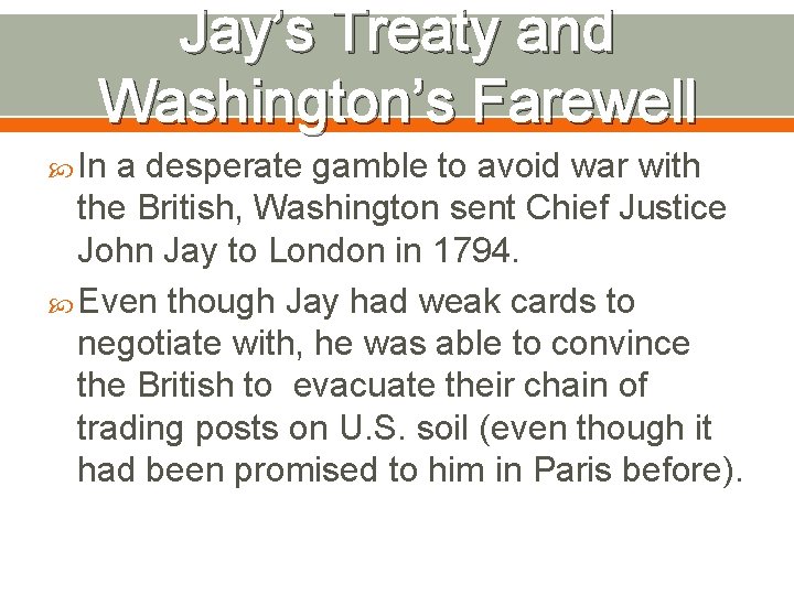 Jay’s Treaty and Washington’s Farewell In a desperate gamble to avoid war with the