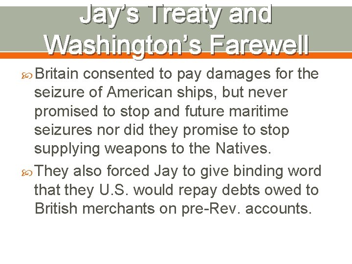 Jay’s Treaty and Washington’s Farewell Britain consented to pay damages for the seizure of