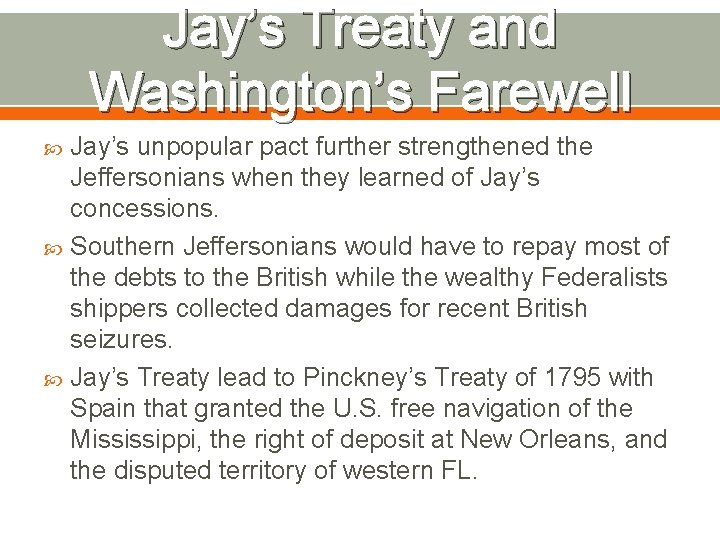 Jay’s Treaty and Washington’s Farewell Jay’s unpopular pact further strengthened the Jeffersonians when they