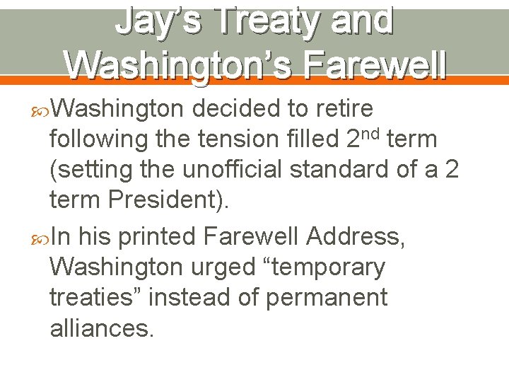 Jay’s Treaty and Washington’s Farewell Washington decided to retire following the tension filled 2