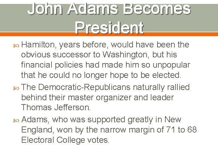 John Adams Becomes President Hamilton, years before, would have been the obvious successor to