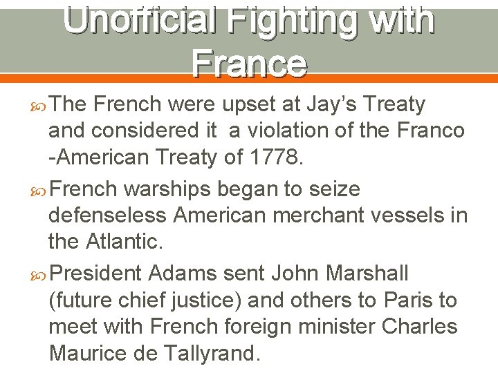 Unofficial Fighting with France The French were upset at Jay’s Treaty and considered it