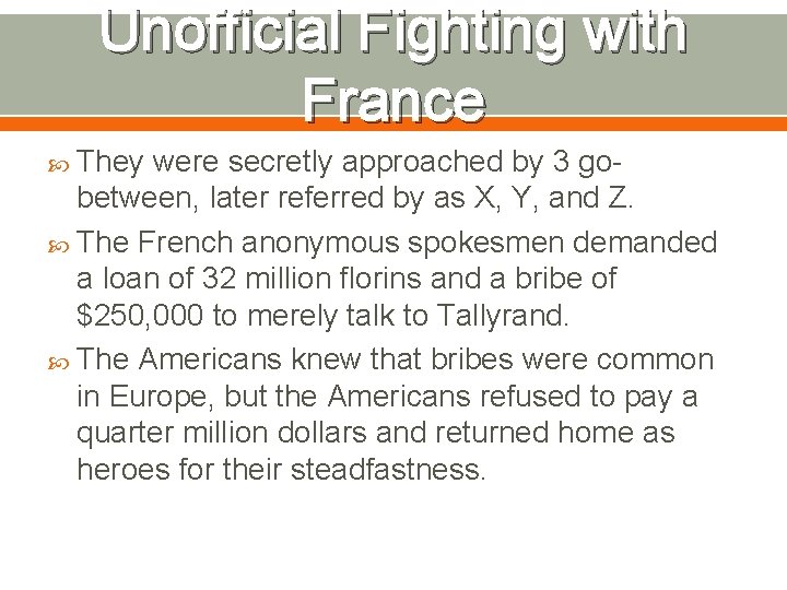 Unofficial Fighting with France They were secretly approached by 3 gobetween, later referred by