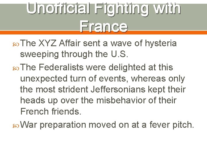 Unofficial Fighting with France The XYZ Affair sent a wave of hysteria sweeping through