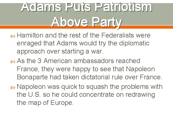 Adams Puts Patriotism Above Party Hamilton and the rest of the Federalists were enraged