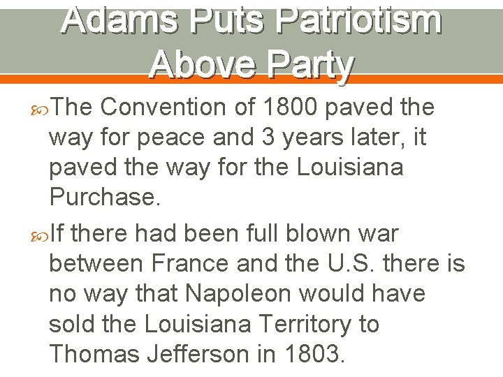Adams Puts Patriotism Above Party The Convention of 1800 paved the way for peace