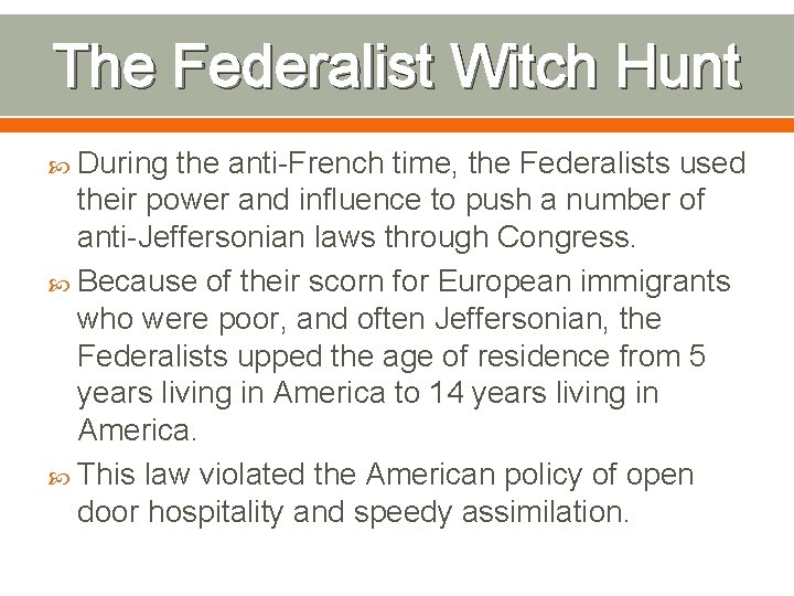 The Federalist Witch Hunt During the anti-French time, the Federalists used their power and