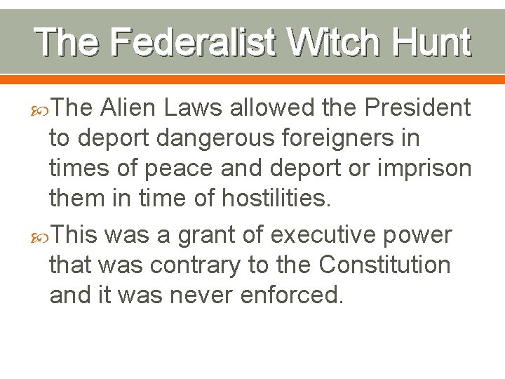 The Federalist Witch Hunt The Alien Laws allowed the President to deport dangerous foreigners