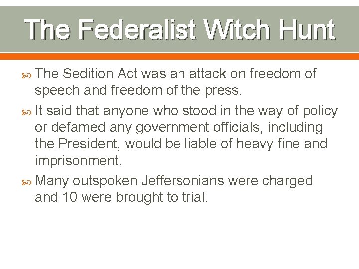 The Federalist Witch Hunt The Sedition Act was an attack on freedom of speech