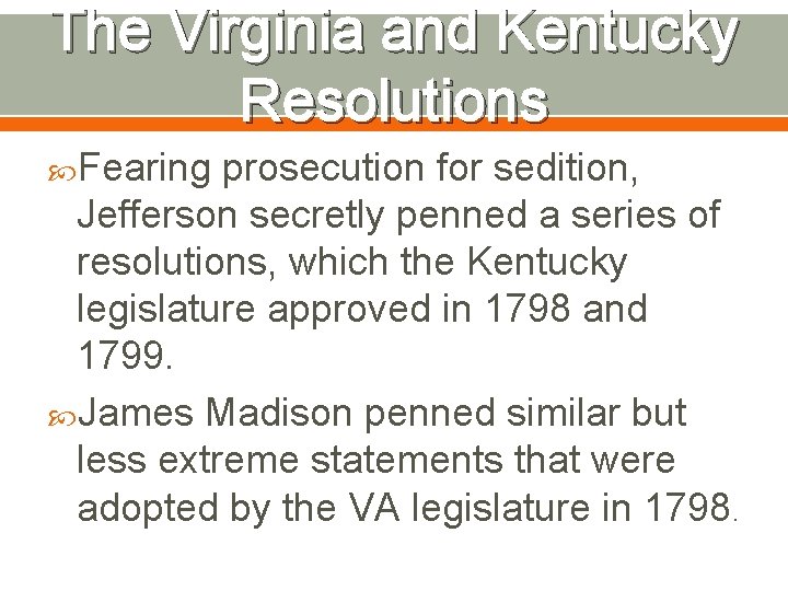 The Virginia and Kentucky Resolutions Fearing prosecution for sedition, Jefferson secretly penned a series