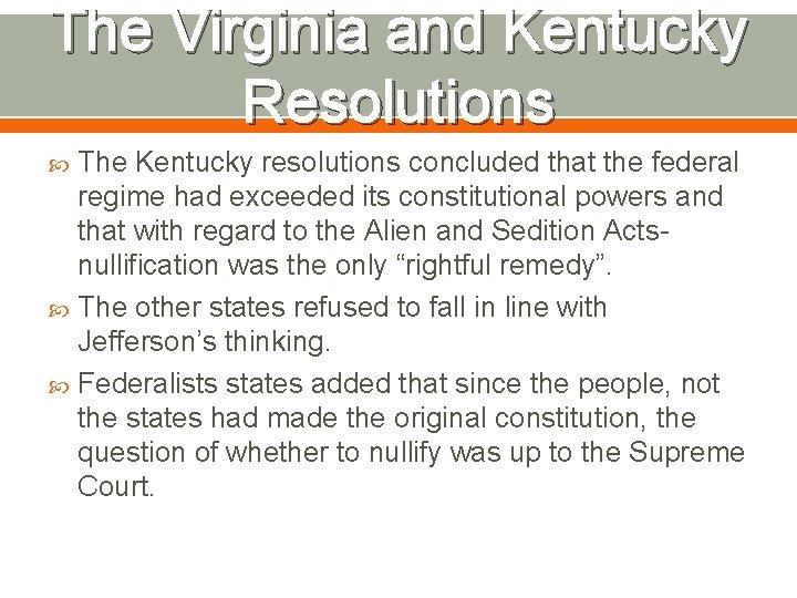 The Virginia and Kentucky Resolutions The Kentucky resolutions concluded that the federal regime had