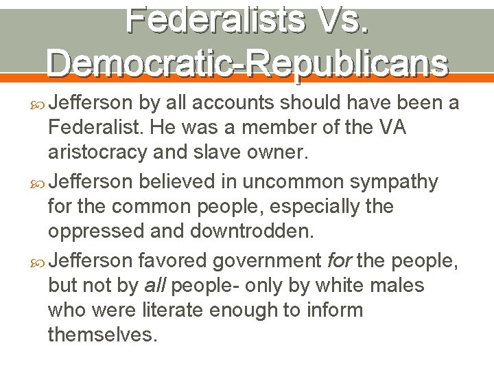Federalists Vs. Democratic-Republicans Jefferson by all accounts should have been a Federalist. He was