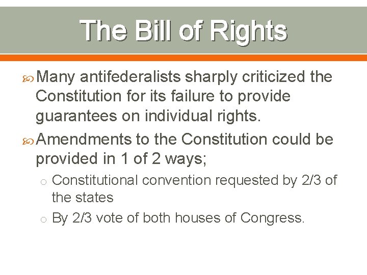 The Bill of Rights Many antifederalists sharply criticized the Constitution for its failure to