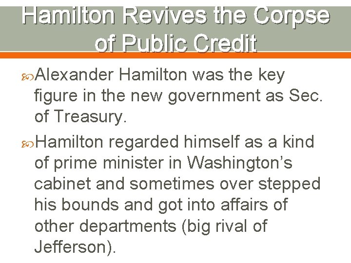 Hamilton Revives the Corpse of Public Credit Alexander Hamilton was the key figure in