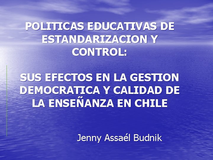 POLITICAS EDUCATIVAS DE ESTANDARIZACION Y CONTROL: SUS EFECTOS EN LA GESTION DEMOCRATICA Y CALIDAD