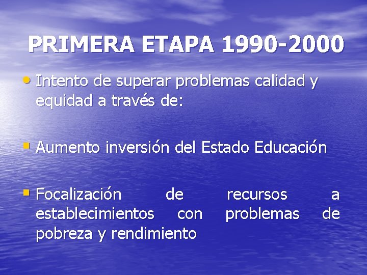 PRIMERA ETAPA 1990 -2000 • Intento de superar problemas calidad y equidad a través