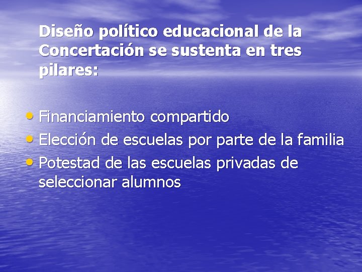 Diseño político educacional de la Concertación se sustenta en tres pilares: • Financiamiento compartido