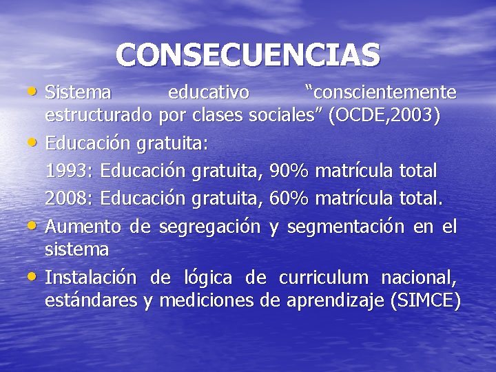 CONSECUENCIAS • Sistema • • • educativo “conscientemente estructurado por clases sociales” (OCDE, 2003)