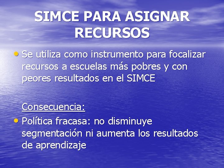 SIMCE PARA ASIGNAR RECURSOS • Se utiliza como instrumento para focalizar recursos a escuelas