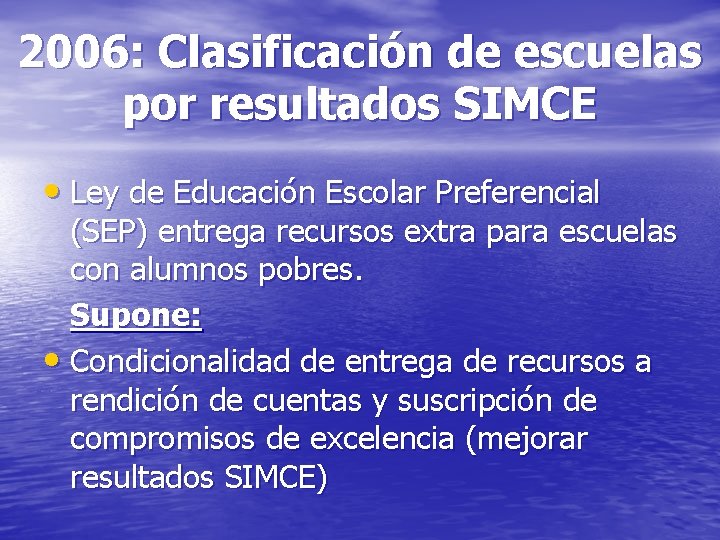 2006: Clasificación de escuelas por resultados SIMCE • Ley de Educación Escolar Preferencial (SEP)