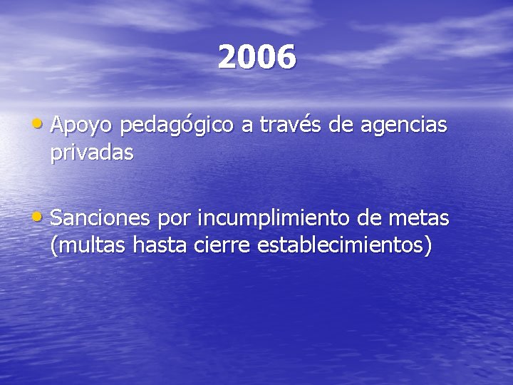 2006 • Apoyo pedagógico a través de agencias privadas • Sanciones por incumplimiento de