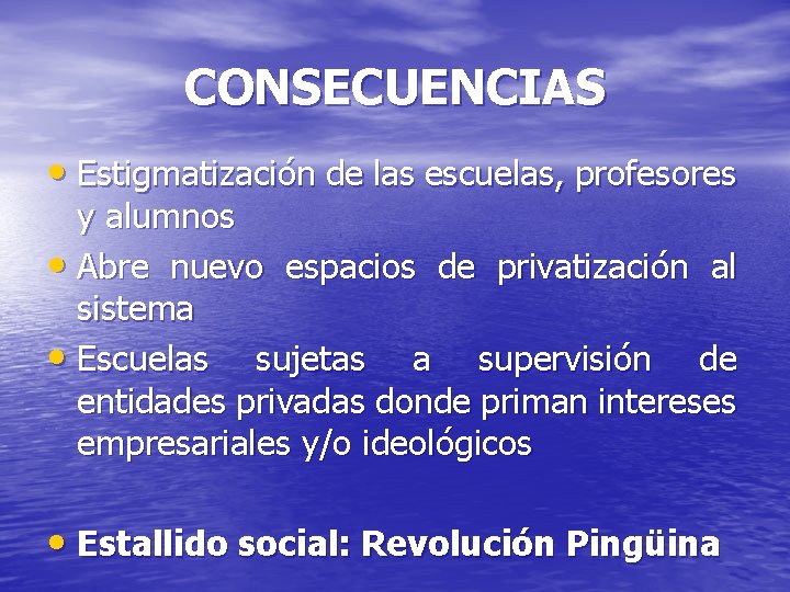 CONSECUENCIAS • Estigmatización de las escuelas, profesores y alumnos • Abre nuevo espacios de