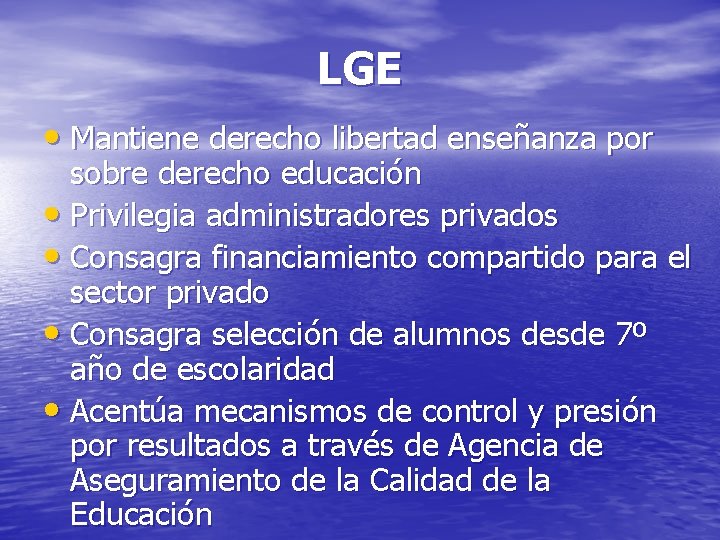 LGE • Mantiene derecho libertad enseñanza por sobre derecho educación • Privilegia administradores privados