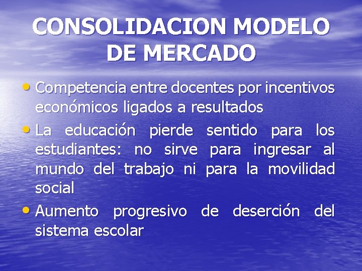 CONSOLIDACION MODELO DE MERCADO • Competencia entre docentes por incentivos económicos ligados a resultados