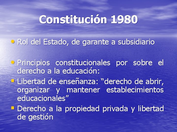 Constitución 1980 • Rol del Estado, de garante a subsidiario • Principios constitucionales por