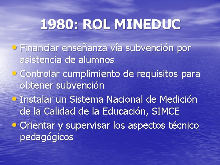 1980: ROL MINEDUC • Financiar enseñanza vía subvención por asistencia de alumnos • Controlar