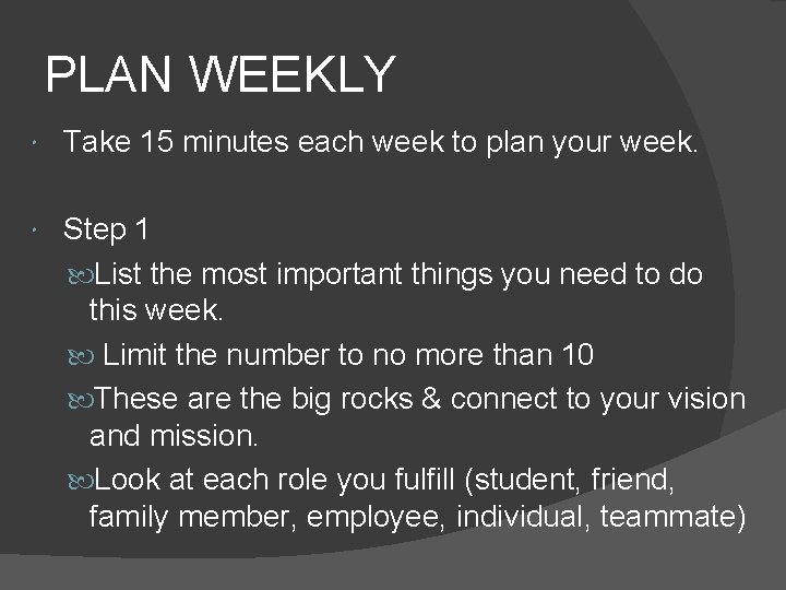 PLAN WEEKLY Take 15 minutes each week to plan your week. Step 1 List