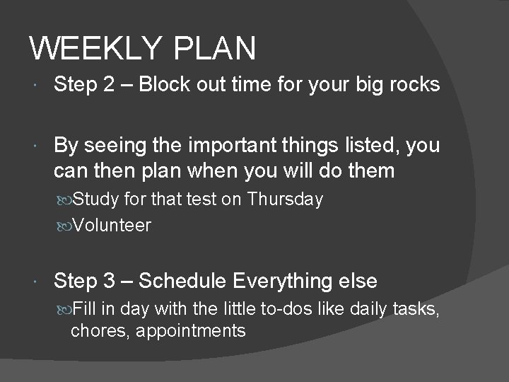 WEEKLY PLAN Step 2 – Block out time for your big rocks By seeing