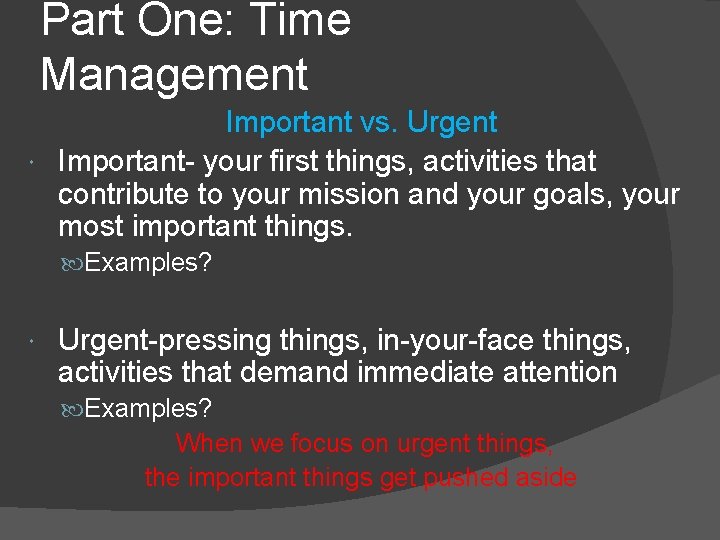 Part One: Time Management Important vs. Urgent Important- your first things, activities that contribute
