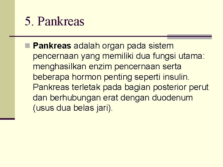 5. Pankreas n Pankreas adalah organ pada sistem pencernaan yang memiliki dua fungsi utama: