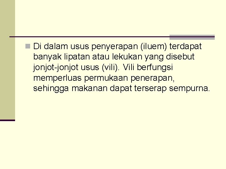 n Di dalam usus penyerapan (iluem) terdapat banyak lipatan atau lekukan yang disebut jonjot-jonjot