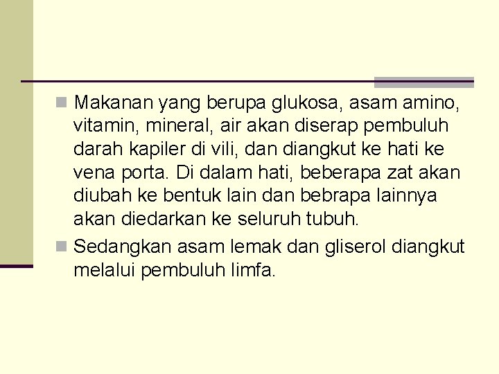 n Makanan yang berupa glukosa, asam amino, vitamin, mineral, air akan diserap pembuluh darah